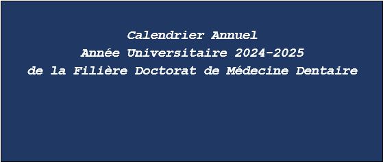 Calendrier Annuel de l’Année Universitaire 2024-2025 -Filière Doctorat de Médecine Dentaire